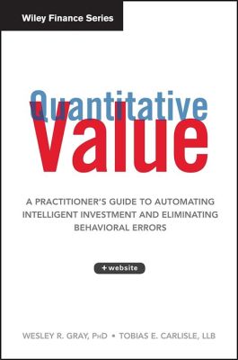  Quantitative Value: A Practitioner's Guide to Automating Intelligent Investment and Eliminating Behavioral Errors